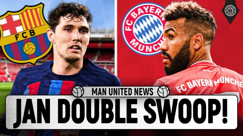 Christensen and Choupo Moting IN? Double Jan DEAL?! Man United News