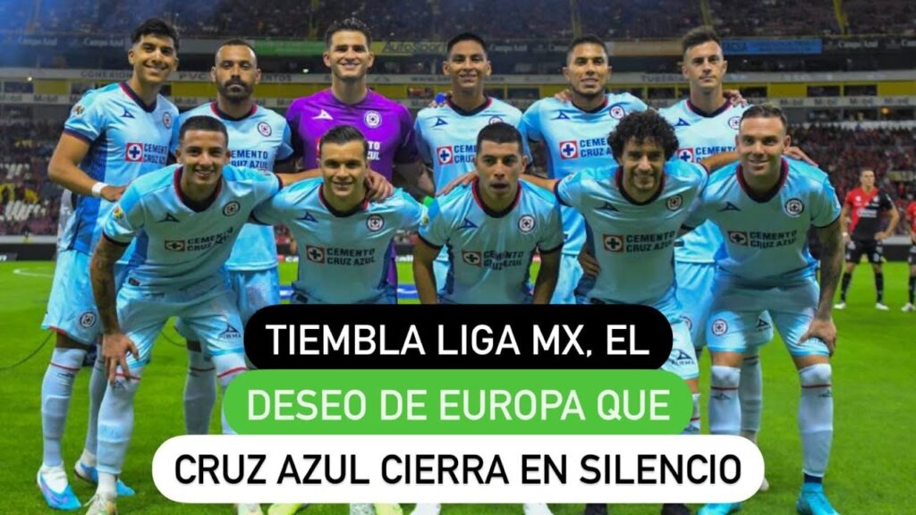 Tiembla Liga MX, el deseo de Europa que Cruz Azul cierra en silencio