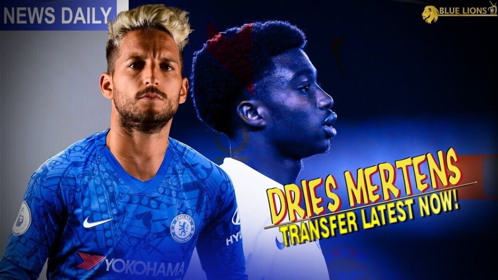 CAN CHELSEA SIGN DRIES MERTENS? - ALL YOU NEED TO KNOW || LAMPTEY TO LILLE