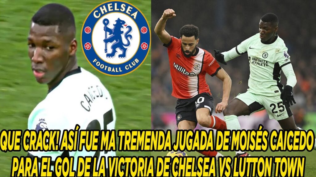 ASÍ FUE MA TREMENDA JUGADA DE MOISÉS CAICEDO PARA EL GOL DE LA VICTORIA DE CHELSEA VS LUTTON TOWN