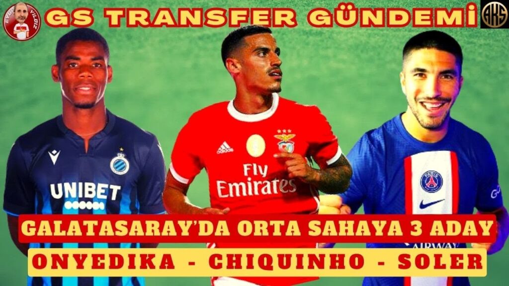 GALATASARAY’DA ORTA SAHA İÇİN 3 YENİ ADAY | SOLER, CHIQUINHO, ONYEDIKA | GS TRANSFER HABERLERİ GALATASARAY'DA ORTA SAHA İÇİN 3 YENİ ADAY | SOLER, CHIQUINHO, ONYEDIKA | GS TRANSFER HABERLERİ