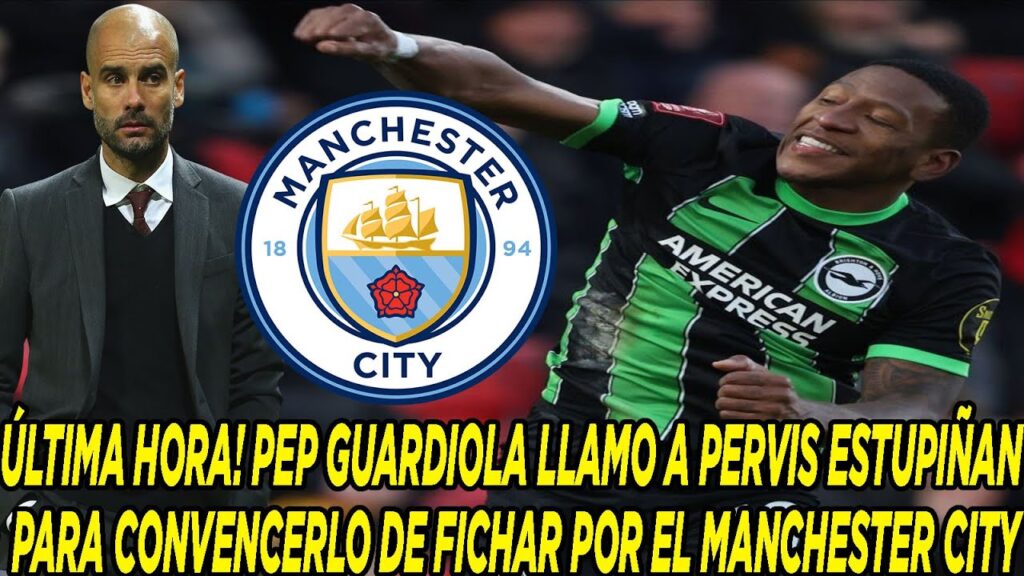 ÚLTIMA HORA PEP GUARDIOLA LLAMO A PERVIS ESTUPIÑAN PARA CONVENCERLO DE FICHAR POR EL MANCHESTER CITY