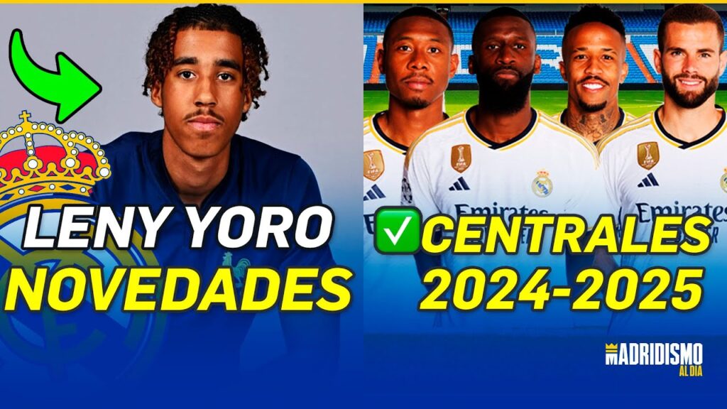🟢💥 LENY YORO y la ÚLTIMA HORA | CENTRALES REAL MADRID 2024-2025 ✍✅