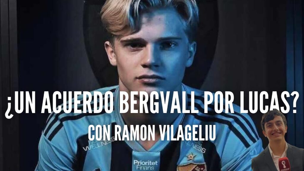 ¿UN ACUERDO BERGVALL POR LUCAS? | Con Ramon Vilageliu