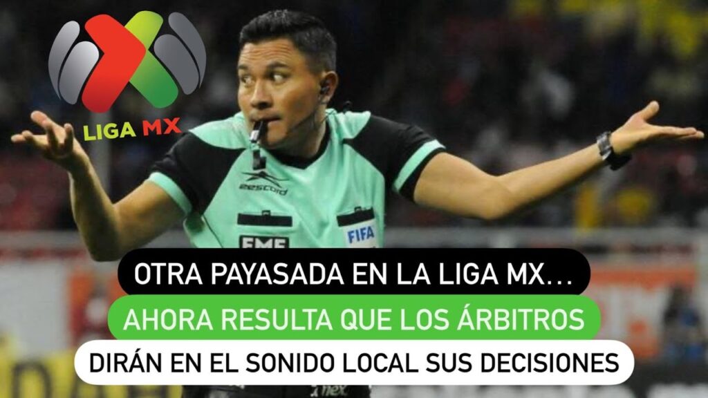 Otra payasada en la Liga MX... Ahora resulta que los árbitros dirán en el sonido sus decisiones