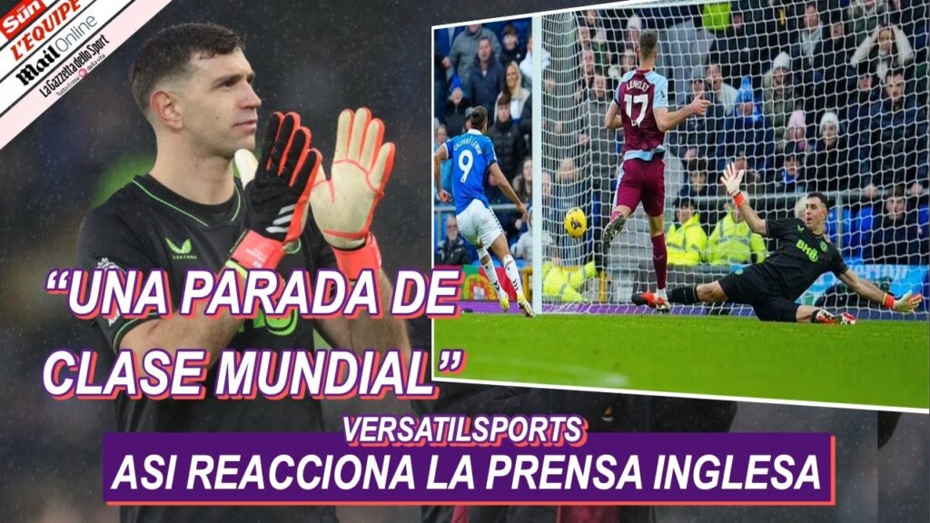 ASI REACCIONA PRENSA INGLESA a ATAJADAS de DIBU MARTINEZ EVERTON vs ASTON VILLA