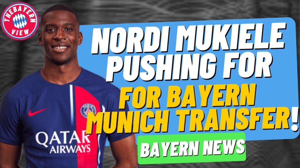 Nordi Mukiele is Pushing for Bayern Munich Transfer Move!! - Bayern Munich Transfer News