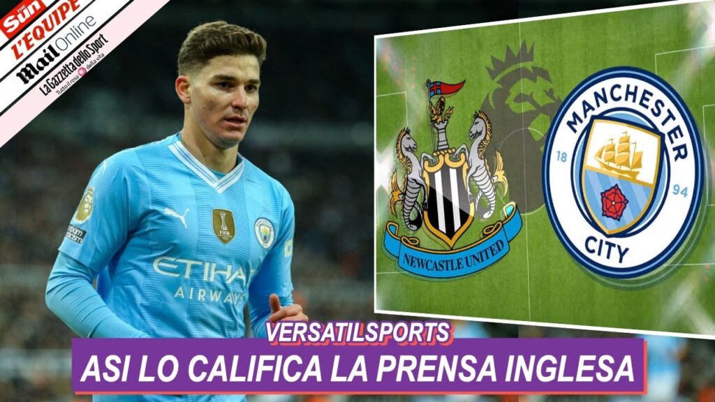 ASI CALIFICA PRENSA INGLESA PARTIDO DE JULIAN ALVAREZ NEWCASTLE VS MANCHESTER CITY