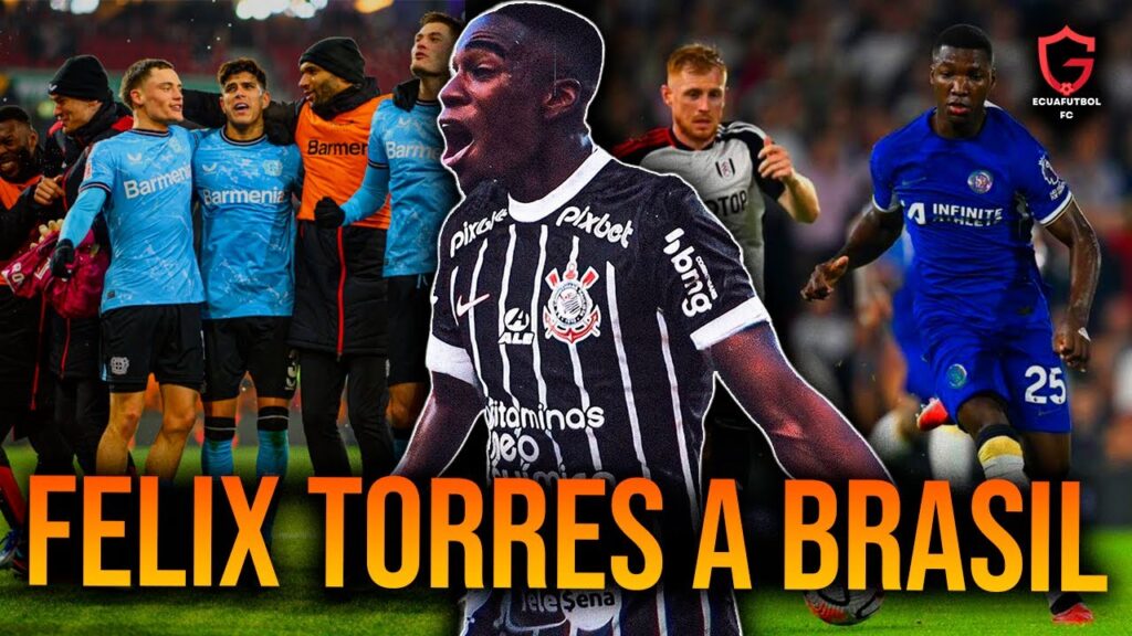 OFICIAL! FELIX TORRES A BRASIL! PIERO HINCAPIE EN LA CIMA! MOISES CAICEDO VENCE AL FULHAN!