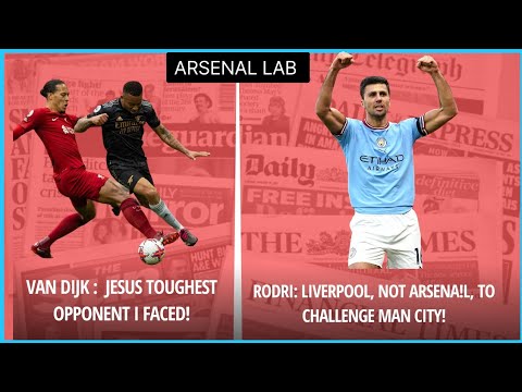 Van Dijk: Jesus is the Toughest I've Faced * Rodri: Liverpool, Not Arsenal, Challenges City!