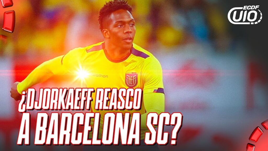 ECDF UIO - ¿DJORKAEFF REASCO A BARCELONA SC?