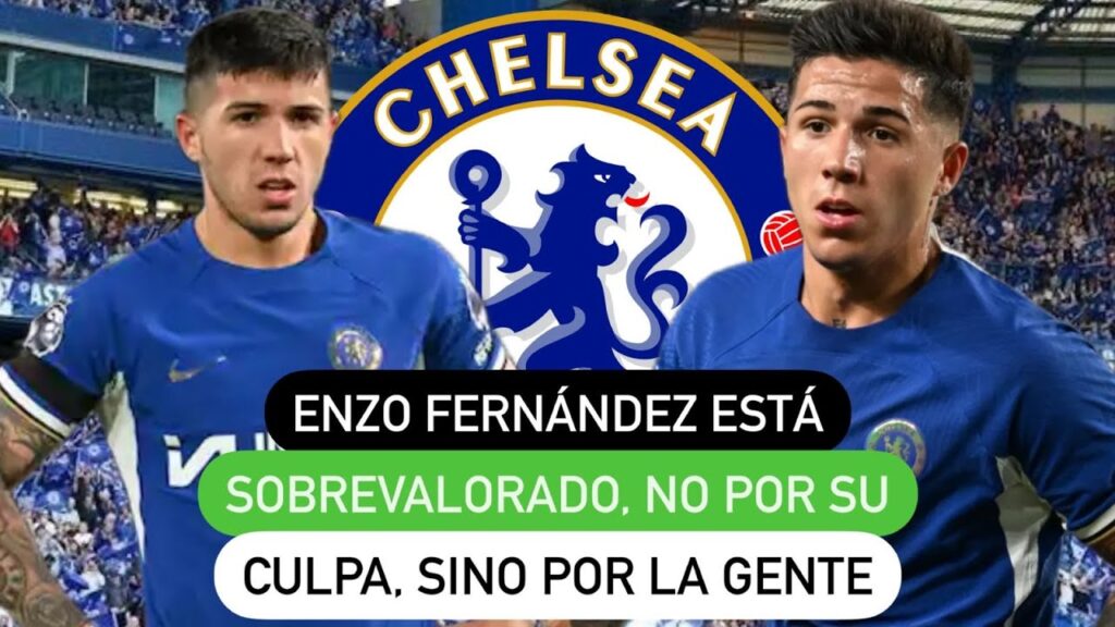 Enzo Fernández está sobrevalorado, no por su culpa, sino de la gente