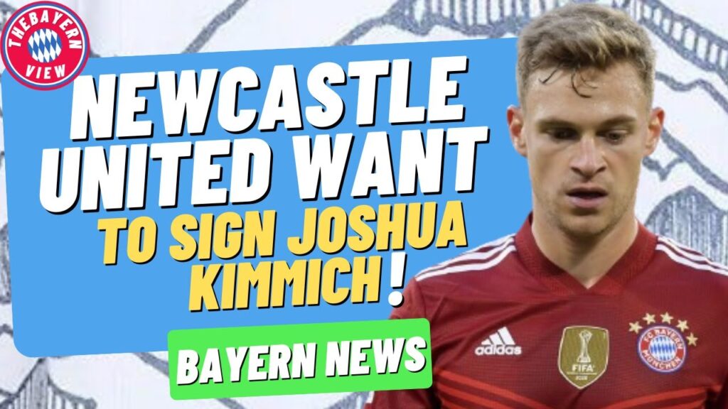Newcastle United Want to sign Joshua Kimmich?? - Bayern Munich Transfer News