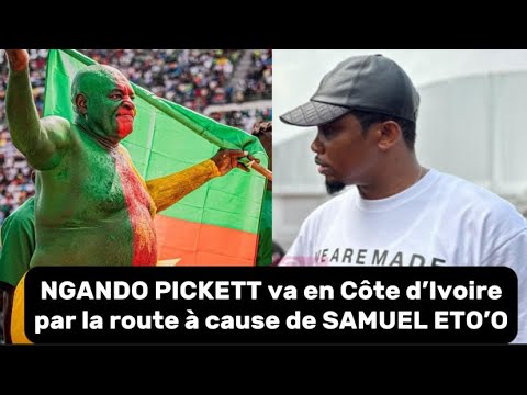 Ngando Pickett va en Côte d’Ivoire en route à cause de Samuel Eto’o ; les lions indomptables …