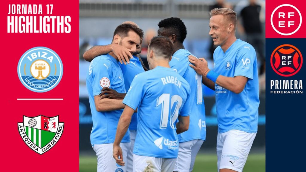 Resumen #PrimeraFederación | UD Ibiza 3-0 Antequera CF | Jornada 17, Grupo 2