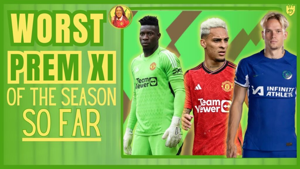 PREMIER LEAGUE 23/24 WORST XI OF THE SEASON SO FAR! | ONANA, ANTONY, MUDRYK?