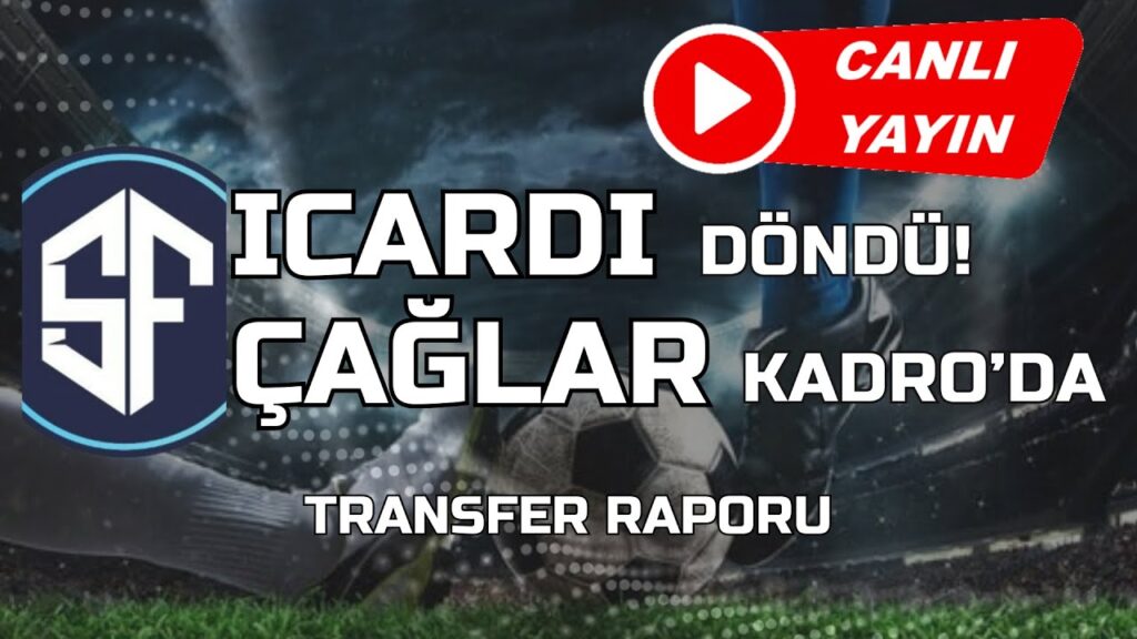 GALATASARAY ICARDI'E KAVUSTU | ÇAGLAR KADRO'YA YAZILDI |  TRANSFER RAPORU 18 OCAK
