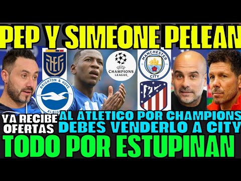 EN VIVO GUARDIOLA Y SIMEONE SE PELEAN POR PERVIS ESTUPIÑAN LO QUIEREN COMPRAR A CHAMPIONS SORPRENDE