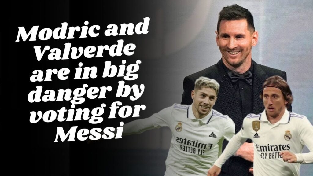Modric and Valverde are in big danger by voting for Messi