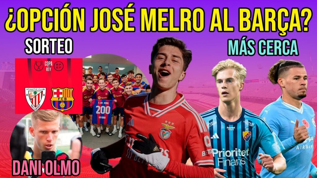 💣 ¿JOSÉ MELRO AL BARÇA? | SORTEO COPA DEL REY ATHLETIC CLUB | LUCAS BERGVALL Y DANI OLMO