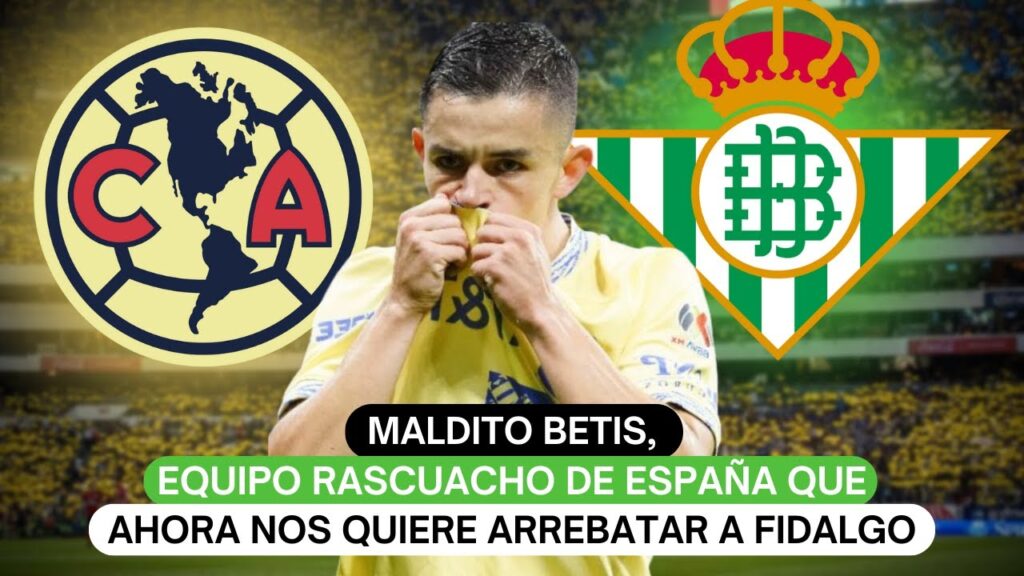Maldito Betis, equipo rascuacho de España que ahora nos quiere arrebatar a Fidalgo