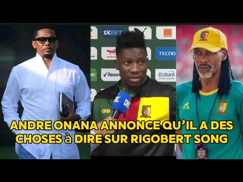 Andre Onana annonce qu’il a des choses à dire sur Rigobert Song et Samuel Eto’o après la CAN