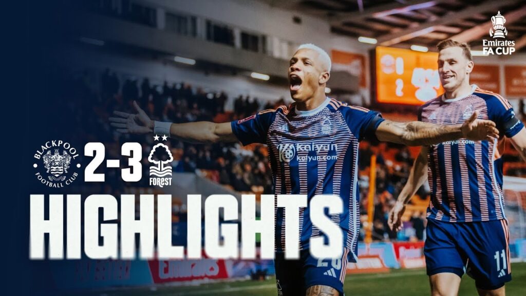 HIGHLIGHTS | BLACKPOOL 2-3 NOTTINGHAM FOREST | THE EMIRATES FA CUP 3RD ROUND REPLAY