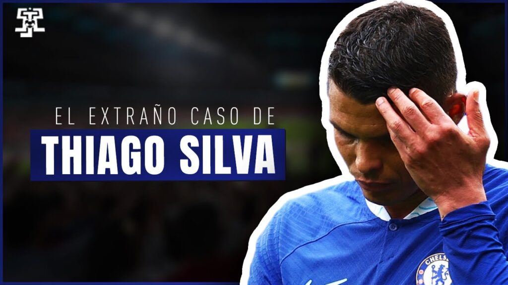El EXTRAÑO CASO de THIAGO SILVA
