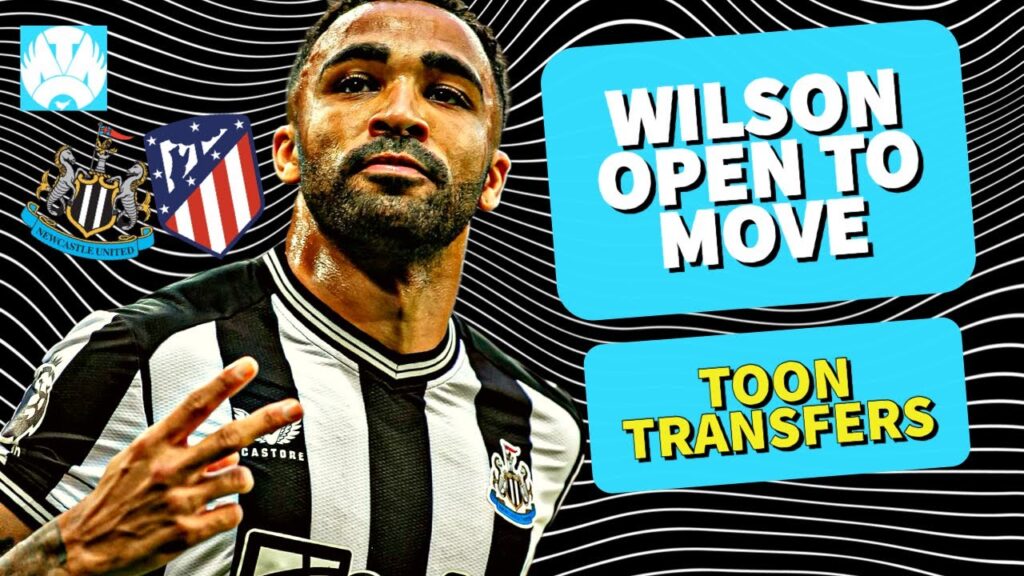 *WHAT* Newcastle REJECT Atletico Madrid Bid For Callum Wilson But OPEN To Offers!!