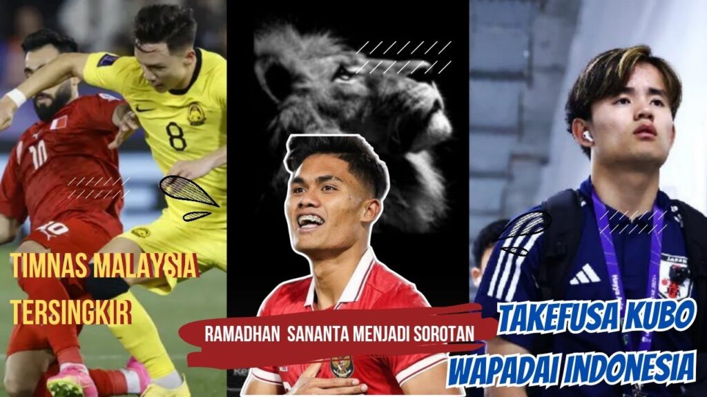 Timnas Malaysia Tersingkir, Takefusa Kubo Wapadai Indonesia, RAMADHAN  Sananta menjadi sorotan