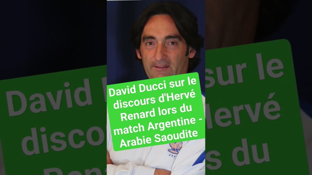 DAVID DUCCI SUR LE DISCOURS D'HERVÉ RENARD LORS DU MATCH ARGENTINE - ARABIE SAOUDITE