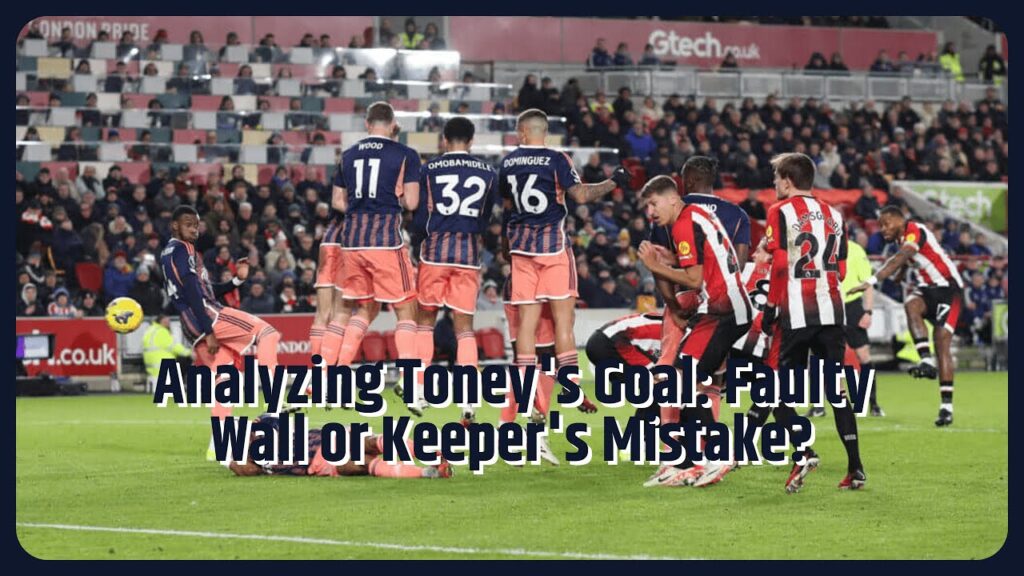Breaking down Ivan Toney’s free-kick goal vs Forest: Was Matt Turner’s wall at fault? (Yes)