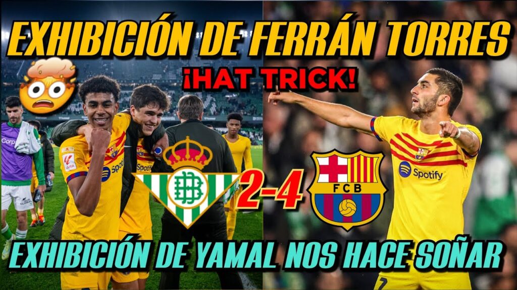 🚨EXHIBICIÓN DE FERRÁN TORRES Y YAMAL PARA GANARLE AL REAL BETIS 2-4 EL BARCELONA, ¡HOY SI BIEN XAVI!