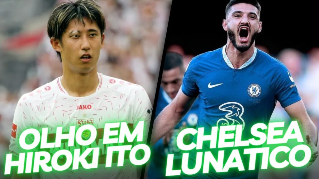HIROKI ITO? OLHO NELE E CHELSEA TOTALMENTE LUNATICO!