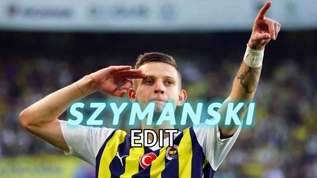 ⚽SEBASTİAN SZYMANSKİ SADE EDİT🔥