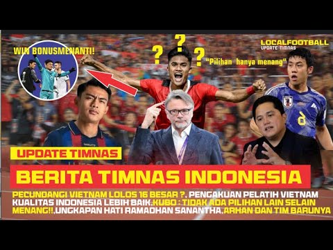 Berita timnas hari ini || BONUS pecundangi Vietnam~KUBO: pilihanya hanya menang~SANANTA kecewa !!😮