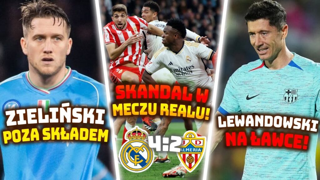 SKANDAL W MECZU REAL - ALMERIA | LEWANDOWSKI ZMIENIONY | ZIELIŃSKI ODSUNIĘTY OD DRUŻYNY?