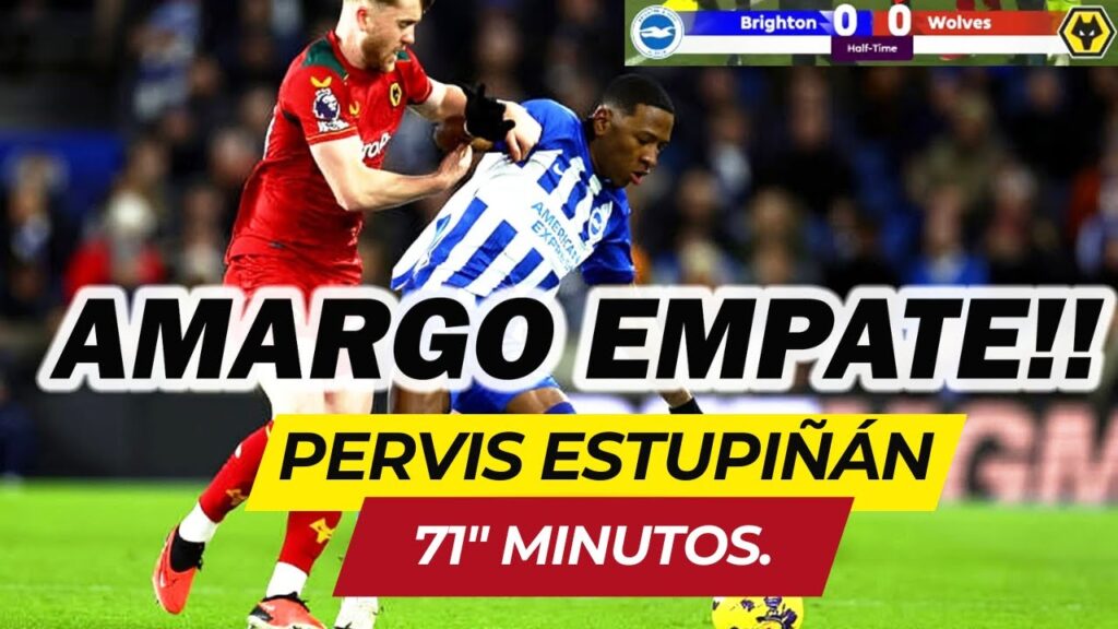 PERVIS ESTUPIÑÁN EMPATÓ CON EL BRIGHTON ANTE EL WOLVES