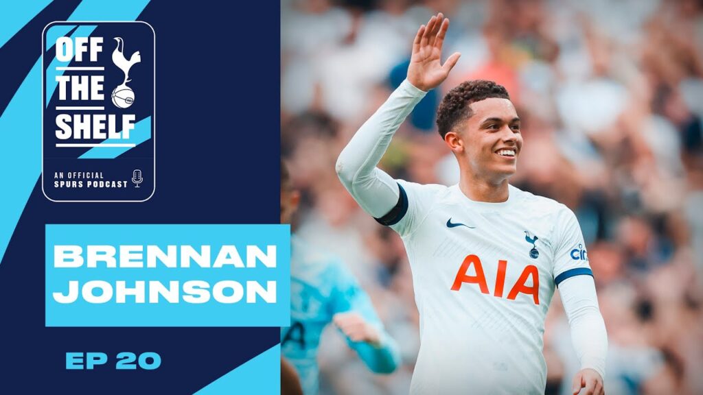 OFFICIAL TOTTENHAM HOTSPUR PODCAST EP 20 | BRENNAN JOHNSON