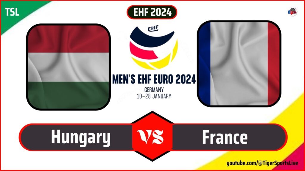 France vs Hungary | EHF Euro 2024 | European Men's Handball Championship 2024