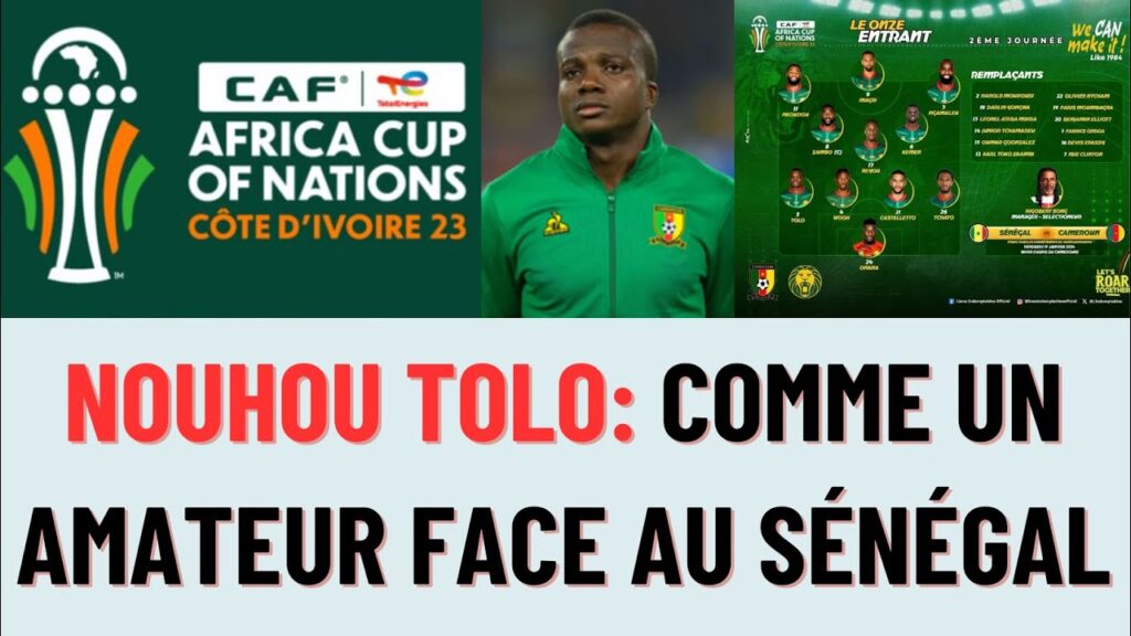 CAN 2023 - NOUHOU TOLO: Tu as joué comme un AMATEUR face au SÉNÉGAL - Tu dois revoir TA COPIE !!!
