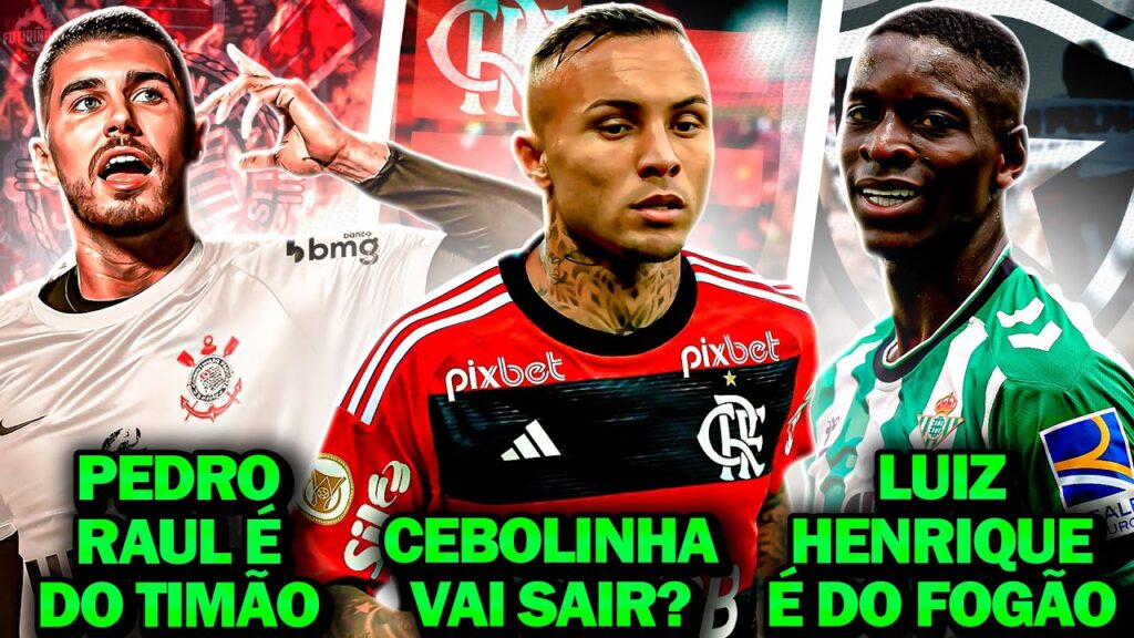 Cebolinha VENDIDO pelo FLAMENGO? | Luiz Henrique É DO BOTAFOGO | Pedro Raul É DO CORINTHIANS e MAIS
