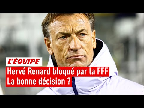 La FFF bloque Hervé Renard - Est-ce une bonne décision ?