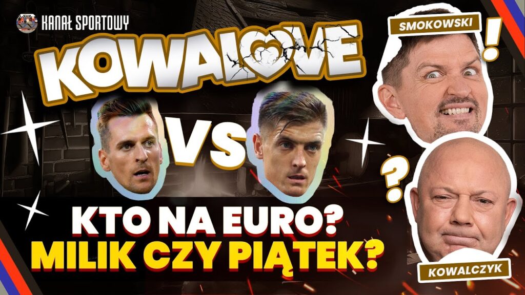KOWALOVE – MILIK CZY PIĄTEK: KIM NA BARAŻE O EURO? KOWAL I SMOKOWSKI O ŻYCIU, PIŁCE I NIE TYLKO