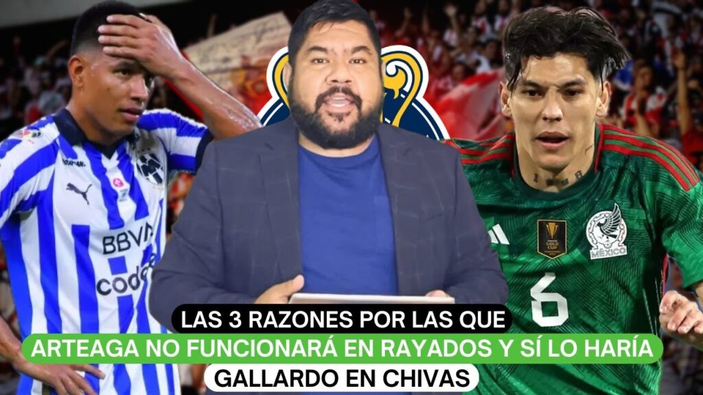 Las 3 razones por las que Arteaga no funcionará en Rayados y sí lo haría Gallardo en Chivas