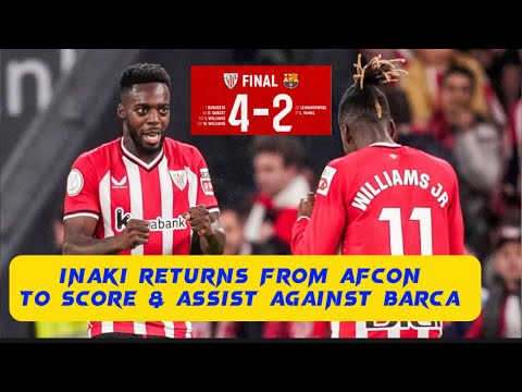 Inaki Williams scores and assist vs Barcelona after returning from AFCON on same day
