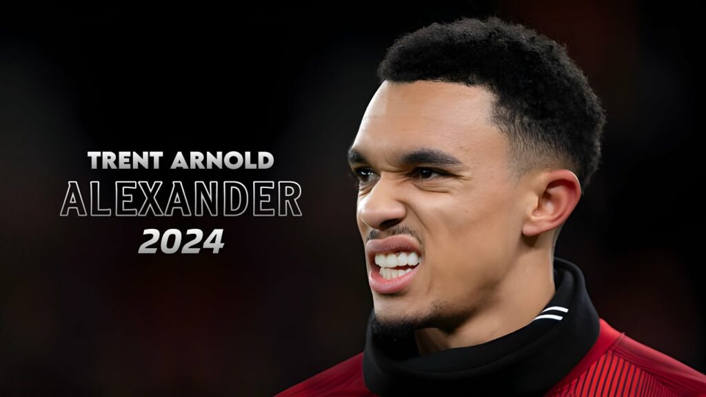 Trent Alexander-Arnold - Amazing Skills & Goals, Tackles - 2024 HD
