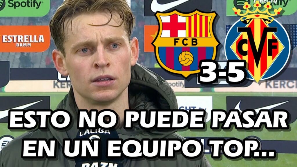 FRENKIE DE JONG HARTO TRAS LA DERROTA Y GOLEADA FC BARCELONA 3-5 VILLARREAL