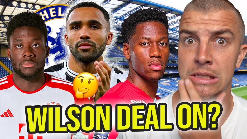 🚨 CALLUM WILSON TO CHELSEA DEAL £18m, CHELSEA MOVE FOR ALPHONSO DAVIES...