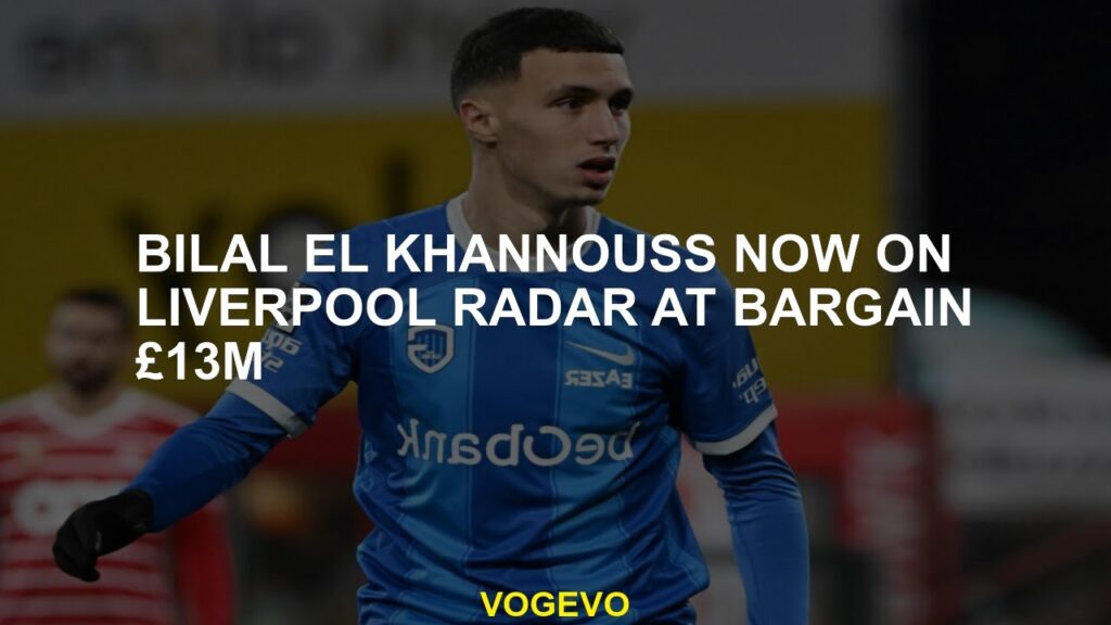 Bilal El Khannouss now on Liverpool radar at bargain £13m